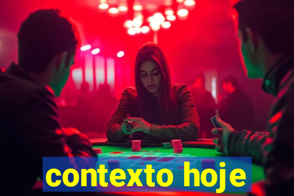 contexto hoje