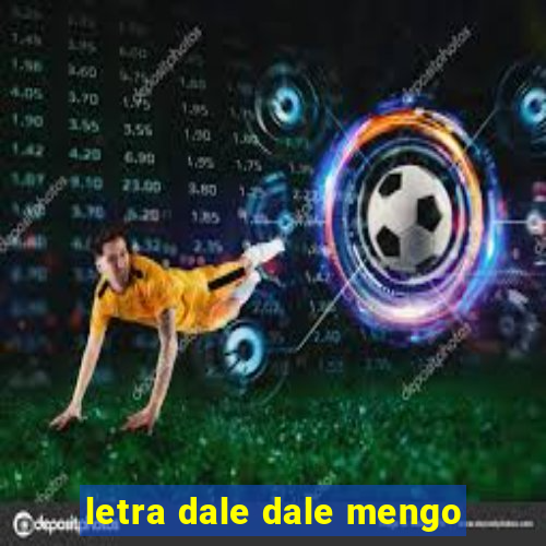 letra dale dale mengo