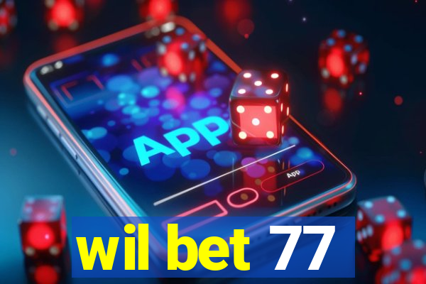 wil bet 77