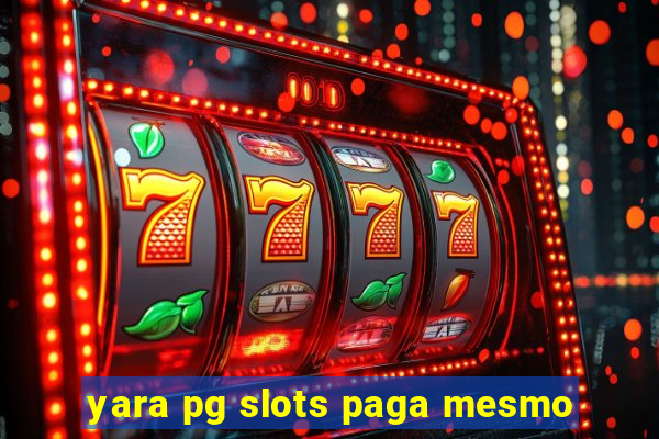 yara pg slots paga mesmo