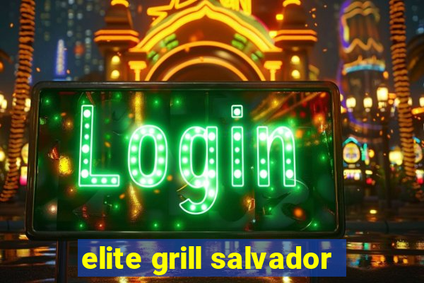 elite grill salvador