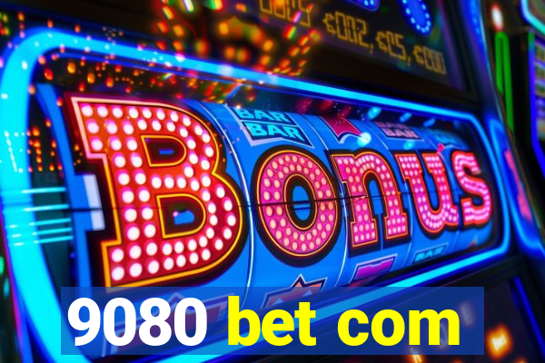 9080 bet com