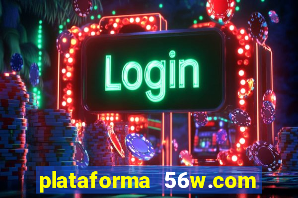 plataforma 56w.com é confiável