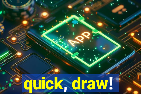 quick, draw!