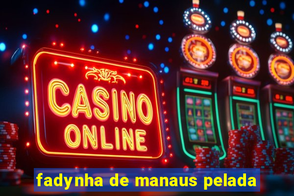 fadynha de manaus pelada