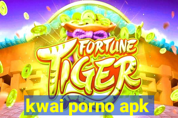 kwai porno apk