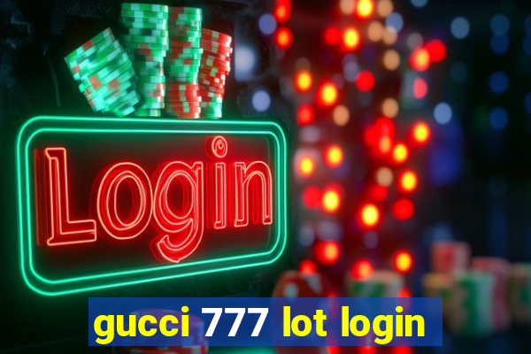 gucci 777 lot login