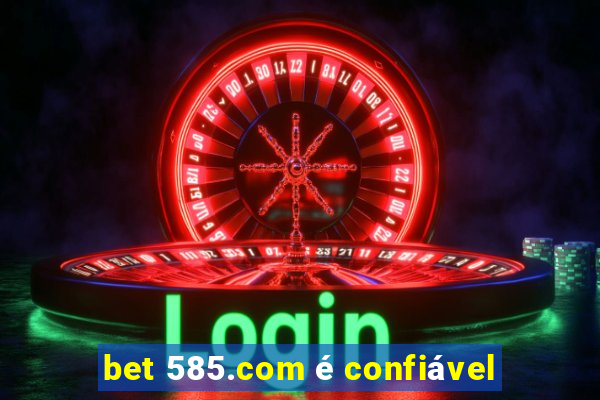 bet 585.com é confiável