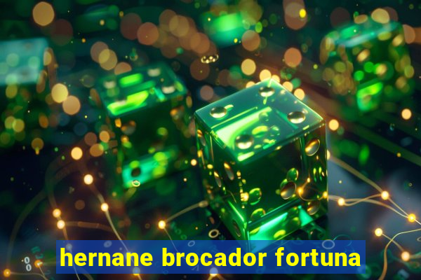 hernane brocador fortuna