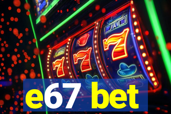 e67 bet