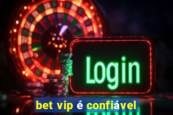 bet vip é confiável
