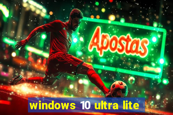 windows 10 ultra lite