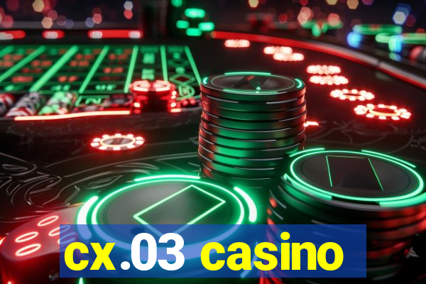 cx.03 casino