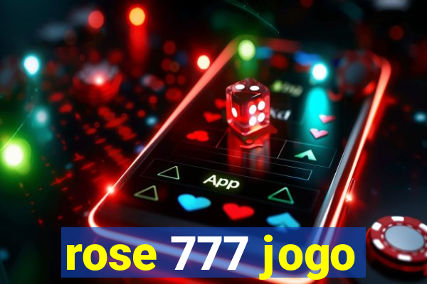 rose 777 jogo