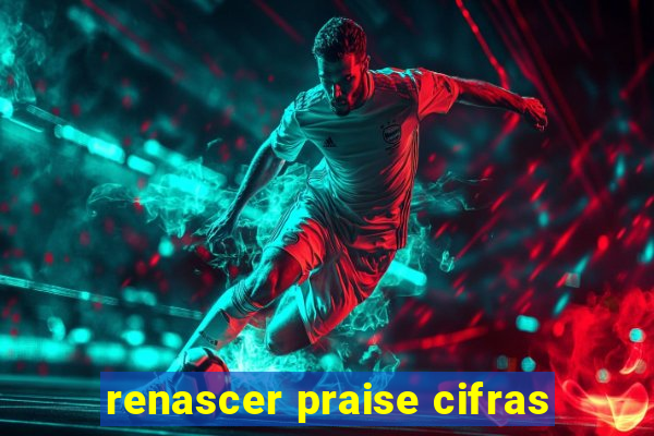 renascer praise cifras