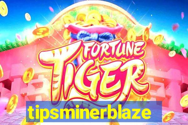 tipsminerblaze