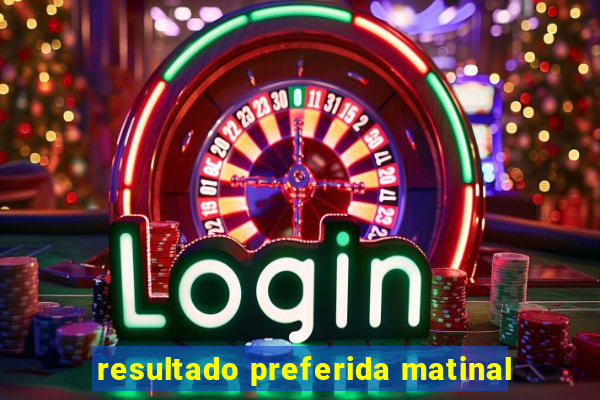 resultado preferida matinal