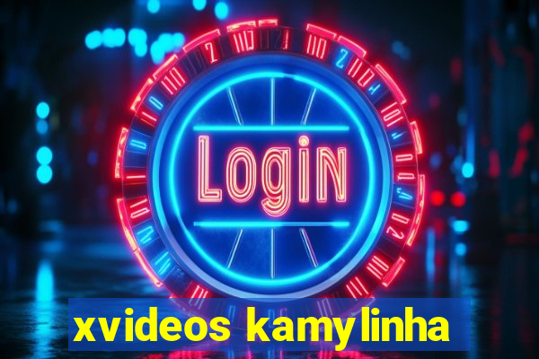 xvideos kamylinha