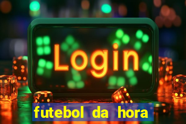 futebol da hora 3.7 ao vivo