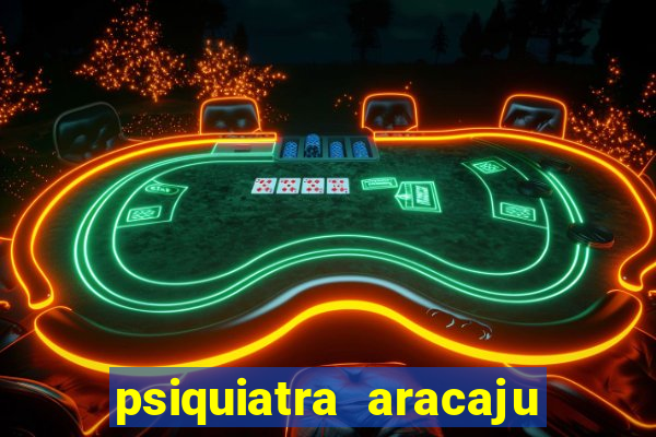 psiquiatra aracaju rua bahia