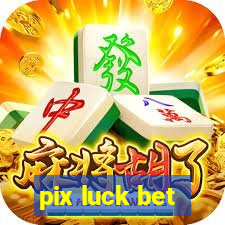 pix luck bet