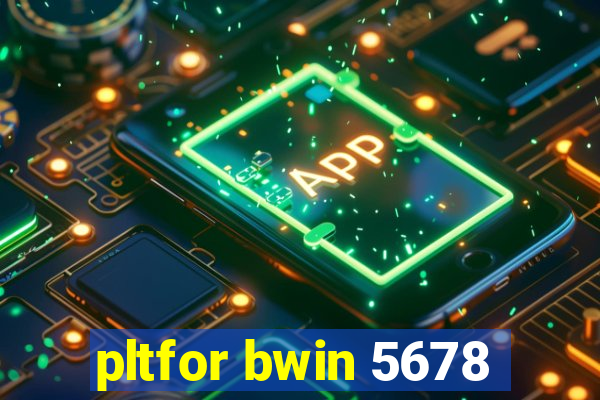 pltfor bwin 5678