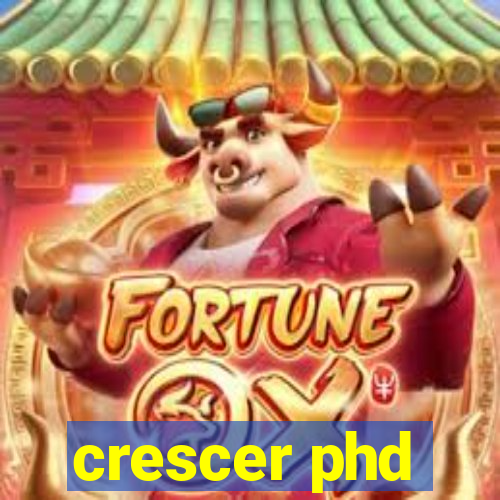 crescer phd