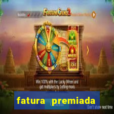 fatura premiada riachuelo loteria federal