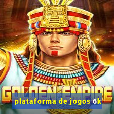 plataforma de jogos 6k