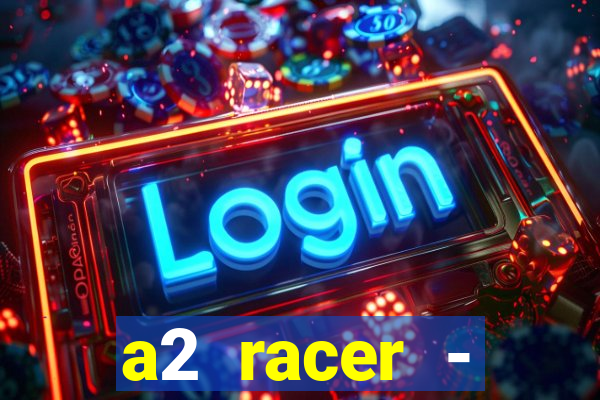 a2 racer - riscando o asfalto assistir