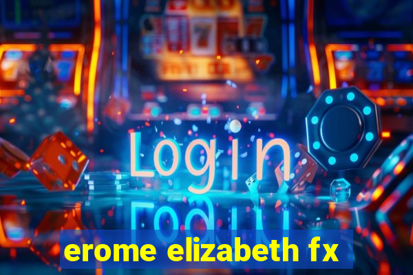 erome elizabeth fx
