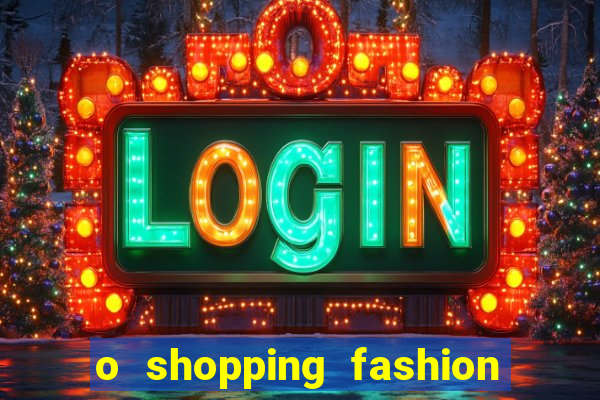 o shopping fashion plus tem mais clientes do que o shopping max price