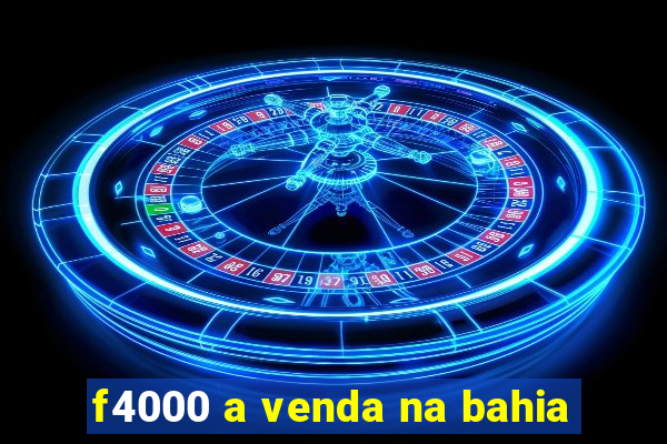 f4000 a venda na bahia