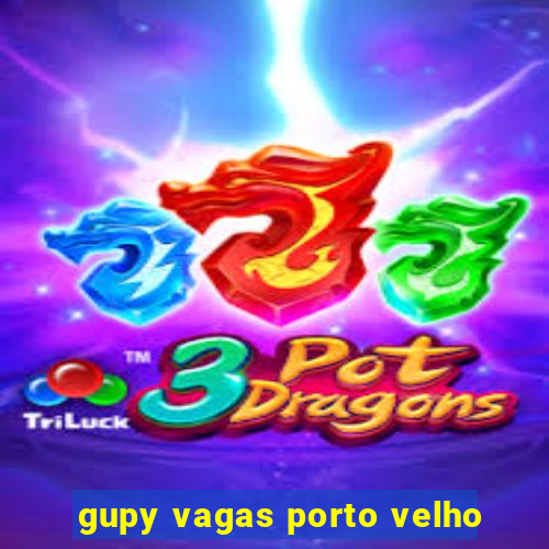 gupy vagas porto velho