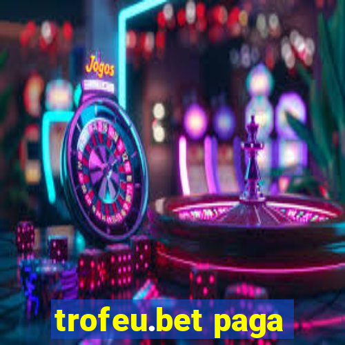 trofeu.bet paga