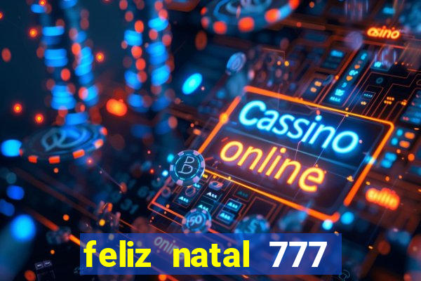 feliz natal 777 plataforma login