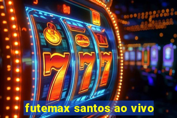 futemax santos ao vivo