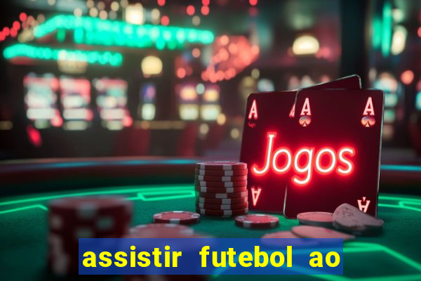 assistir futebol ao vivo sem travar