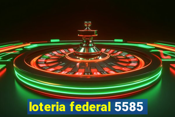loteria federal 5585