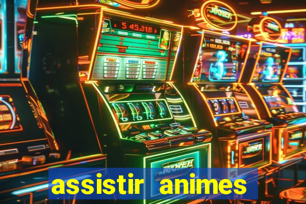assistir animes online dublado