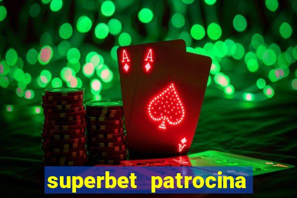 superbet patrocina quais times