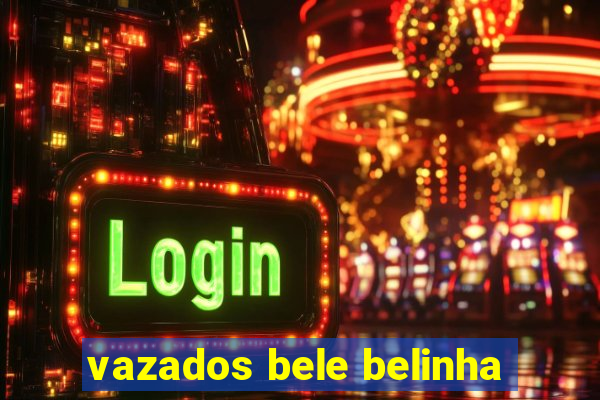 vazados bele belinha