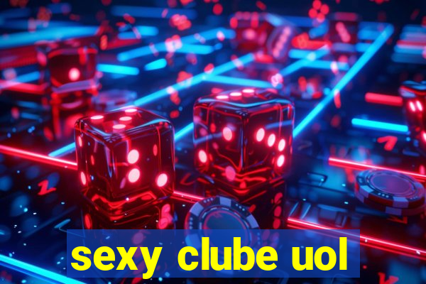 sexy clube uol