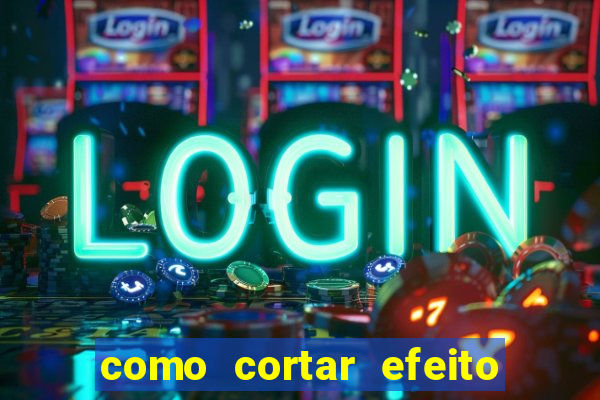 como cortar efeito de cogumelo