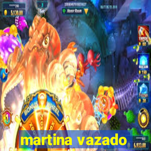 martina vazado