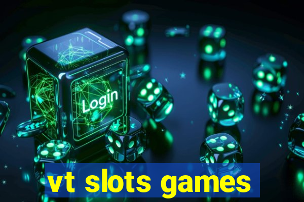 vt slots games