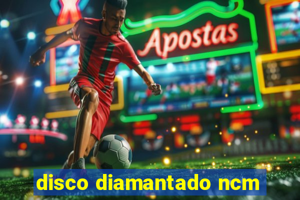 disco diamantado ncm