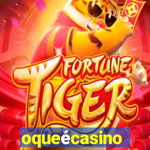 oqueécasino