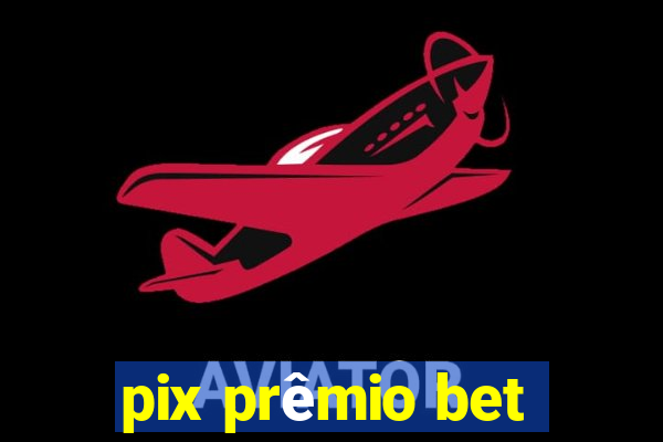 pix prêmio bet