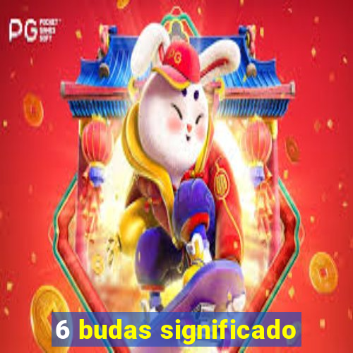 6 budas significado